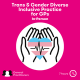 Trans & Gender Diverse Inclusive Practice (for GPs) In-Person