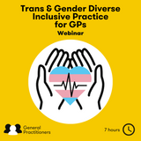 Trans & Gender Diverse Inclusive Practice (for GPs) Webinar