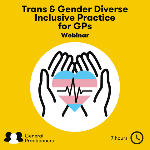 Trans & Gender Diverse Inclusive Practice (for GPs) Webinar